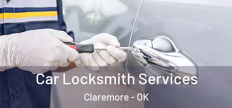  Car Locksmith Services Claremore - OK