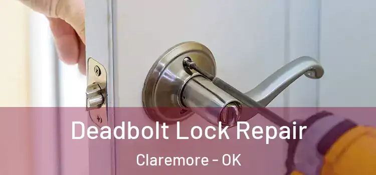  Deadbolt Lock Repair Claremore - OK