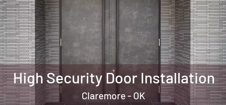  High Security Door Installation Claremore - OK